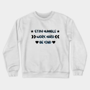 Stay Humble Work Hard Be Kind Crewneck Sweatshirt